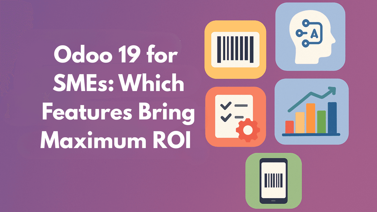Odoo 19 for SMEs: Which Features Bring Maximum ROI