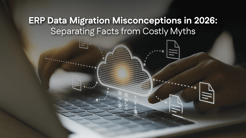 ERP Data Migration Misconceptions in 2026: Separating Facts from Costly Myths